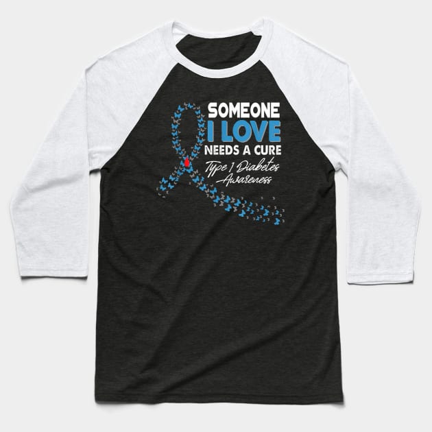 Someone I Love Needs A Cure Type 1 Diabetes Awareness T1D Baseball T-Shirt by thuylinh8